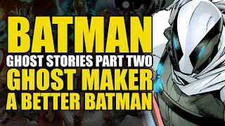 Ghost Maker Is A Better Batman Than Batman: Batman Ghost Stories Part 2 | Comics Explained