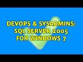 DevOps & SysAdmins: sql server 2005 for windows 7 (3 Solutions!!)