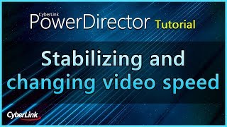 Stabilizing and Changing Video Speed | PowerDirector Video Editor Tutorial