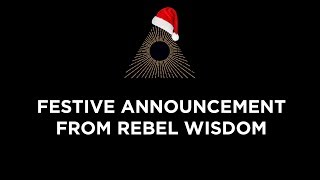 Festive message from Rebel Wisdom