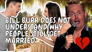 Bill Burr DOES NOT Understand Why People Still Get Married | Bill Burr | Stand-Up Comedy