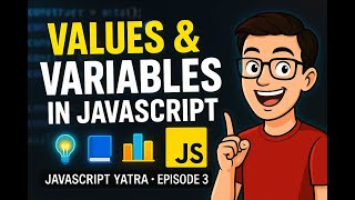 JavaScript Values & Variables Explained 🔥 | JavaScript Yatra Ep. 3 | NamasteDev