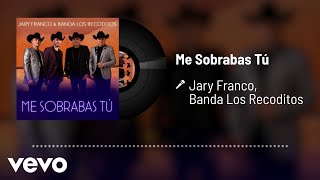 Jary Franco, Banda Los Recoditos - Me Sobrabas Tú (Audio)