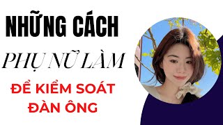 Phụ nữ thường làm điều này để kiểm soát đàn ông