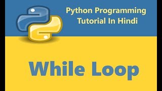 Python Programming Tutorial - 13 - While Loop | Hindi