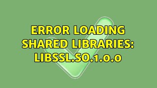 Error loading shared libraries: libssl.so.1.0.0