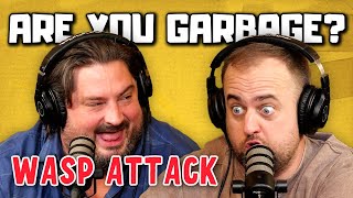 Are You Garbage Comedy Podcast: Wasp Attack w/ Kippy \u0026 Foley