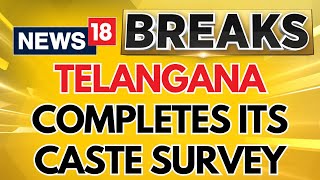 Telangana Completes Its Caste Survey , Backward Classes Make Up For More Than Half | News18