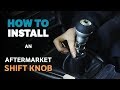 How To Install An Aftermarket Shift Knob