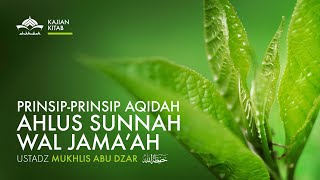 Prinsip Prinsip Aqidah Ahlus Sunnah Wal Jama'ah - Ustadz Mukhlis Abu Dzar. حفظه الله تعالى