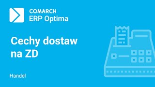 Comarch ERP Optima – Obsługa cech dostaw na dokumentach ZD (film z lektorem)