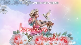 kamchi re kanchi re - Slowed Reverb