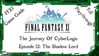 A Guide to FFXI - The Journey of CyberLogic - Episode 12 - The Shadow Lord