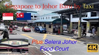 Singapore to Johor Baru by Taxi and Selera Johor Food Court