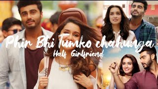 Main Phir Tumko chahunga full song||Half Girlfriend Movie|| Singer Arijit Singh