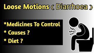 Loose Motions ( Diarrhoea ) Causes, Symptoms And Treatment