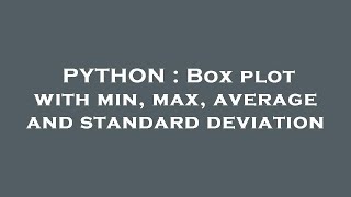 PYTHON : Box plot with min, max, average and standard deviation