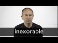 How to pronounce INEXORABLE in British English