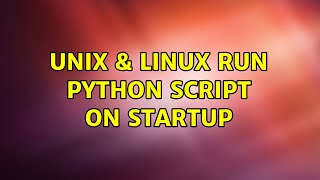 Unix & Linux: Run Python script on startup (4 Solutions!!)