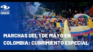 Marchas del 1 de mayo en Colombia: vea acá el minuto a minuto