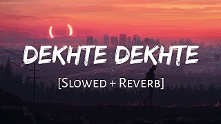 Dekhte Dekhte - Atif Aslam | Bollywood Lofi Song | Slowed and Reverb | Viral Lofi