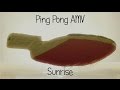 Ping Pong AMV - Sunrise