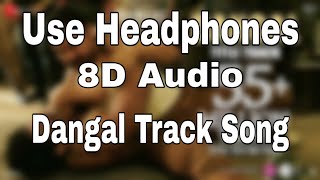 Dangal - Title Track (8D Audio) | Dangal | Aamir Khan | Pritam | Amitabh Bhattacharya| Daler Mehndi