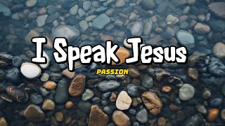 I Speak Jesus - Passion ft. Chidima (Lyric)