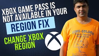 how to fix xbox game pass is not available in your region || changing region tutorial
