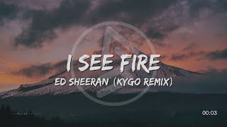 Ed Sheeran - I See Fire (Kygo Remix) (Lyrics) (Lyrical Video)