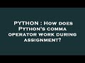 PYTHON : How does Python's comma operator work during assignment?