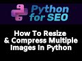 How To Resize & Compress Your Images With Python!