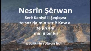 Nesrîn Şêrwan Serê Kanîyê li Şeqlqwa te soz da ser ê Kewa, te jin anî, te min ji bîr kir