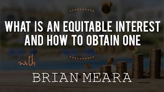 What is an Equitable Interest and How to Obtain One with Brian Meara