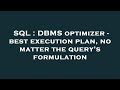 SQL : DBMS optimizer - best execution plan, no matter the query's formulation