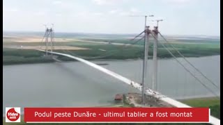 Podul peste Dunăre din zona Galați-Brăila - ultimul tablier a fost montat