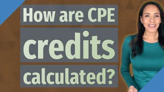 How are CPE credits calculated?