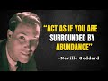 Act As If You Are Surrounded by Abundance - Neville Goddard Motivation