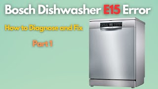 Bosch Dishwasher E15 Error – How to Diagnose and Fix – Part 1