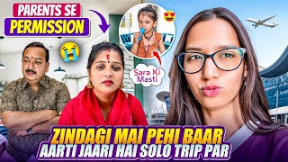 Zindagi Mai Pehli Baar Aarti Jaari Hai Solo Trip Par😍| Parents ko Manana😭Family problem💔Aarti vlog |