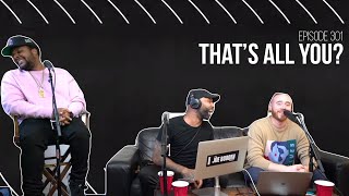 The Joe Budden Podcast Episode 301 | That's All You?