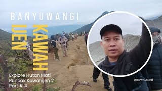 Kawahijen Banyuwangi Part # 4 | Hutan Mati Puncak Kawahijen 2