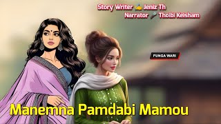 Manemna Pamdabi Mamou || Manipuri Phunga Wari || Record 🎤 Thoibi Keisham || Story ✍️ Jeniz Th