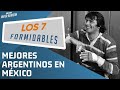 Los 7 MEJORES ARGENTINOS en México | Javier Alarcón | Los 7 Formidables