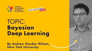 Bayesian Deep Learning — ANDREW GORDON WILSON