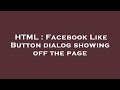 HTML : Facebook Like Button dialog showing off the page