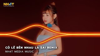 Nói Em Nghe Đi Có Lẽ Bên Nhau Là Sai - Có Lẽ Bên Nhau Là Sai Remix - Nhạc Hot Remix TikTok 2024