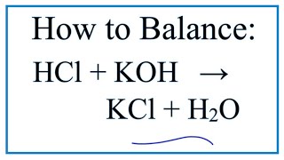 How to Balance HCl + KOH = KCl + H2O (Hydrochloric acid + Potassium hydroxide)