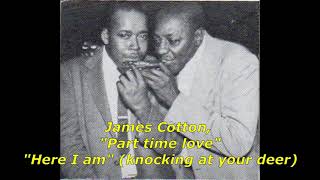 ■ James Cotton - "Part time love" "Here I am"(knocking at your door)