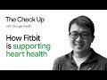 How Fitbit is supporting heart health | The Check Up 2022 | Google Health